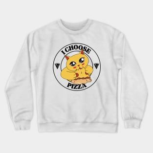 I Choose Pizza Crewneck Sweatshirt